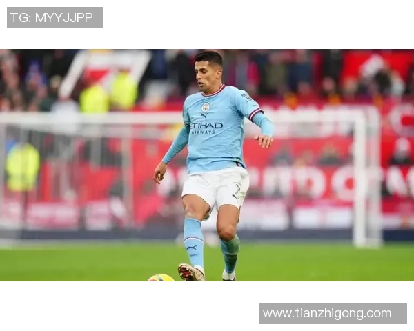 坎塞洛：从边后卫到全能战士的蜕变之路与足球生涯的精彩瞬间